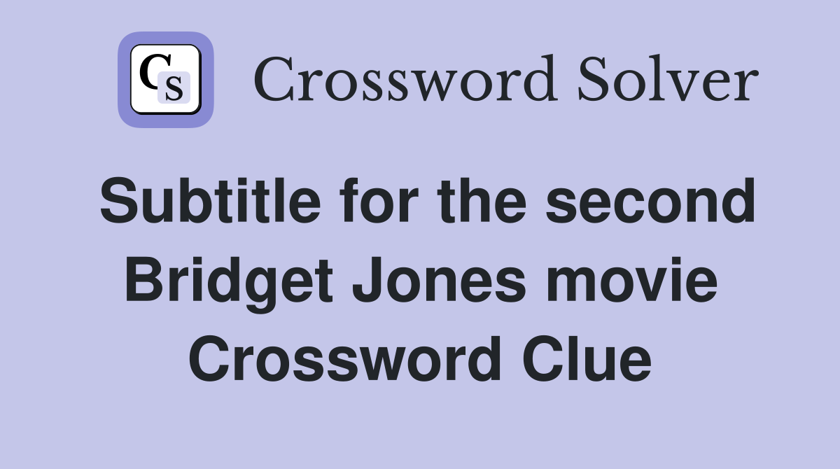 Subtitle for the second Bridget Jones movie Crossword Clue