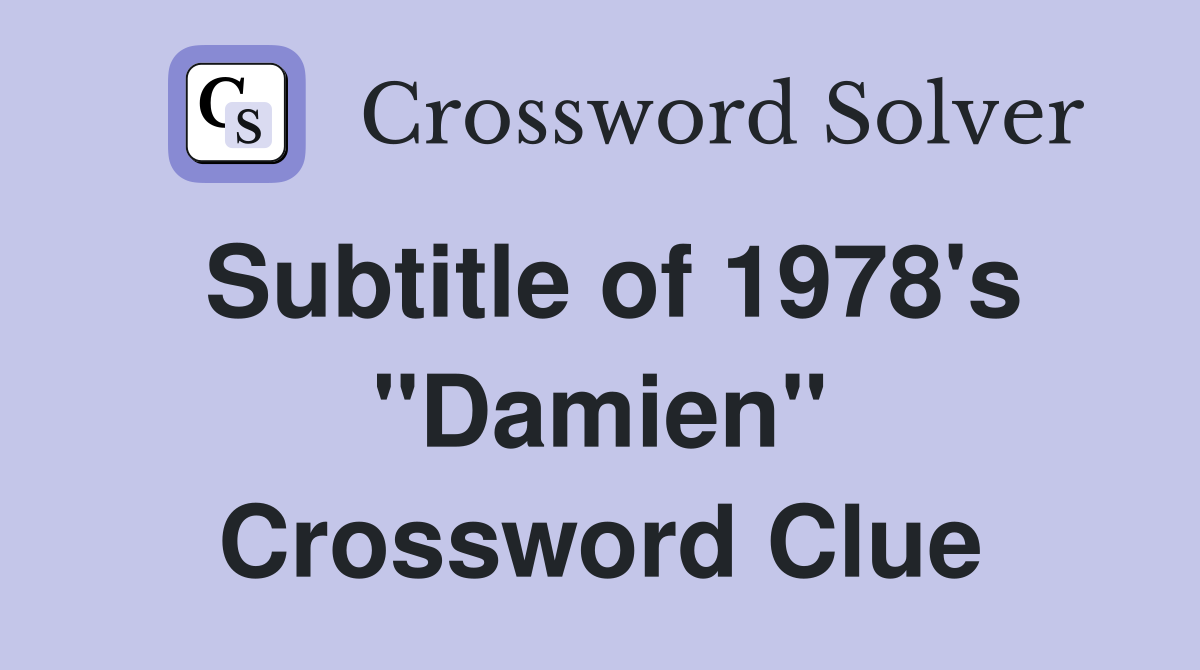 Subtitle of 1978's "Damien" Crossword Clue