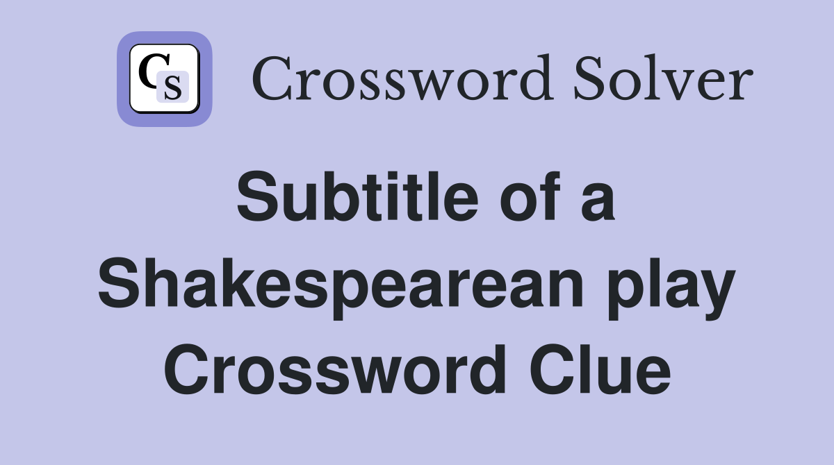 Subtitle of a Shakespearean play Crossword Clue