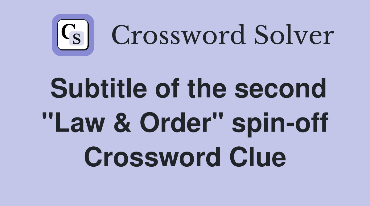 Subtitle of the second "Law & Order" spin-off Crossword Clue
