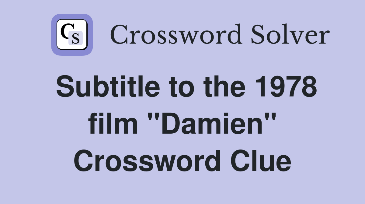 Subtitle to the 1978 film "Damien" Crossword Clue