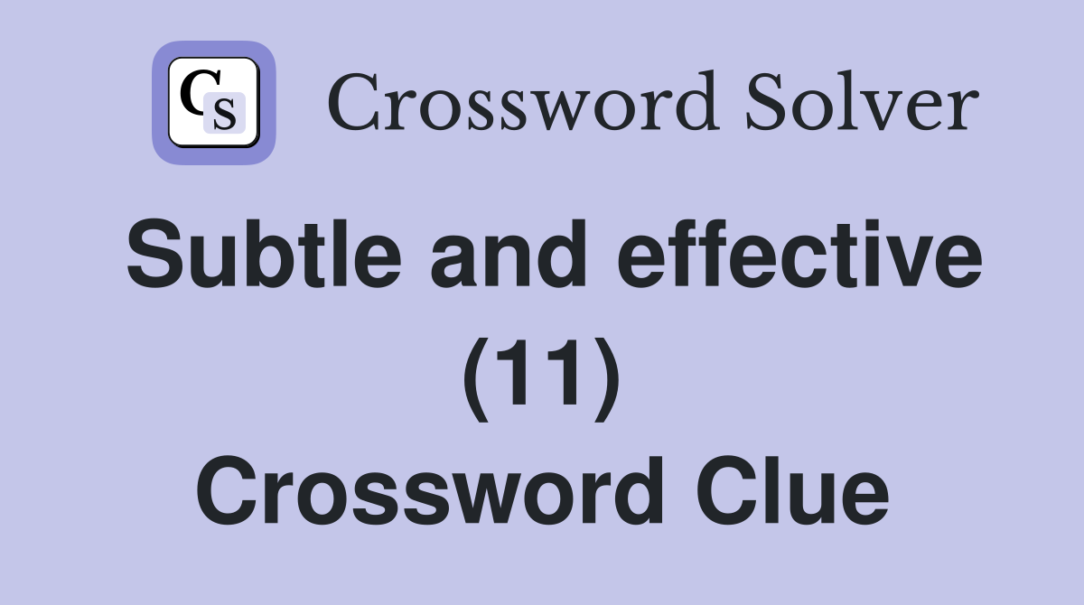 Subtle and effective (11) Crossword Clue