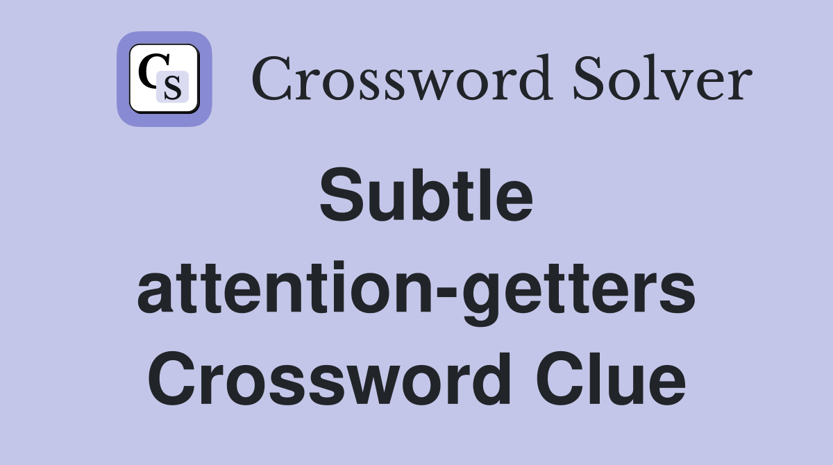 Subtle attention-getters Crossword Clue