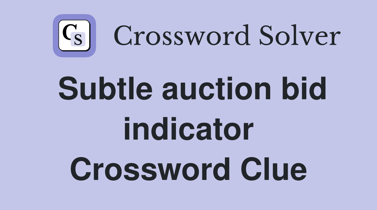Subtle auction bid indicator Crossword Clue