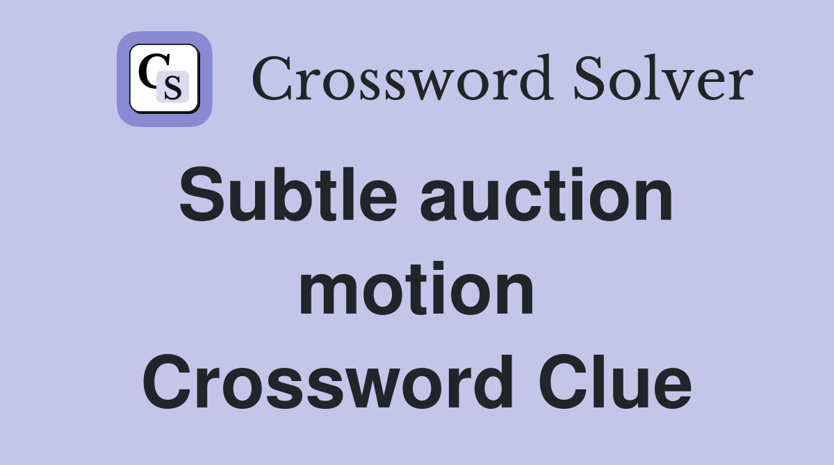 Subtle auction motion Crossword Clue