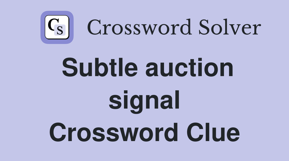 Subtle auction signal Crossword Clue