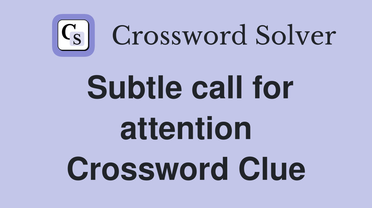 Subtle call for attention Crossword Clue