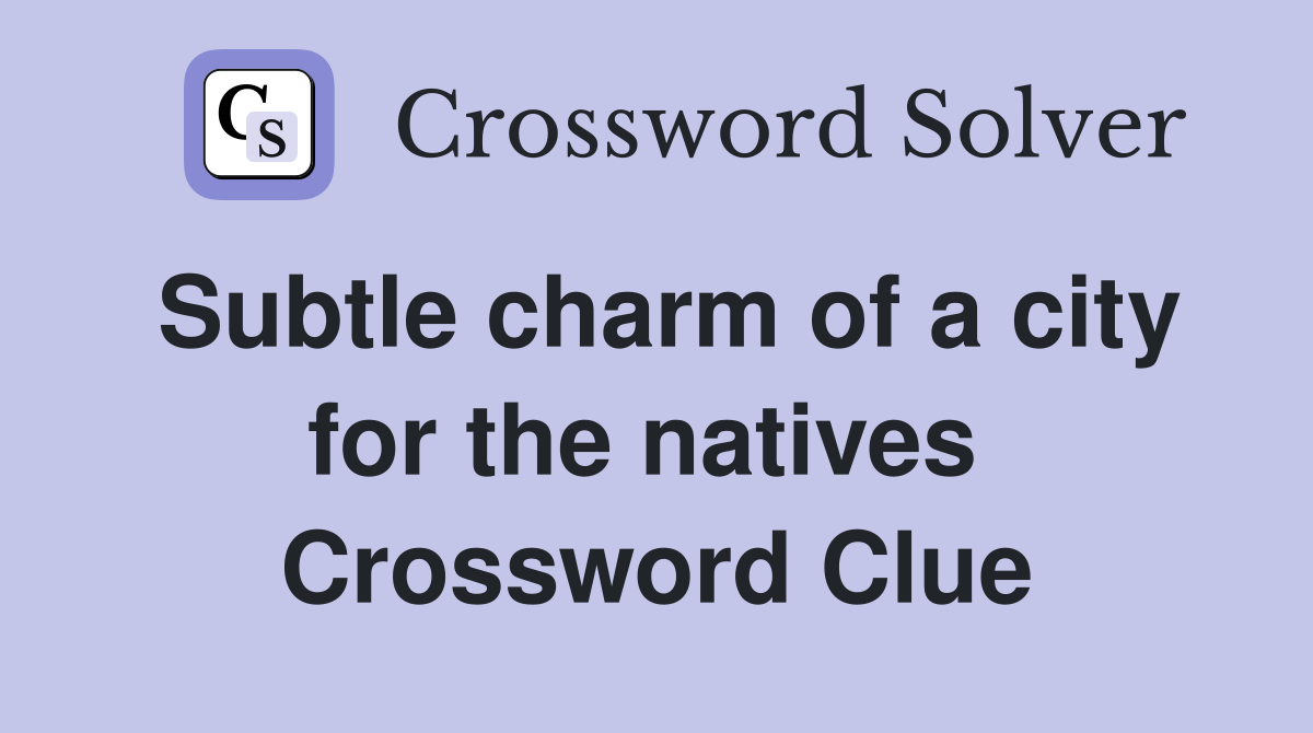 Subtle charm of a city for the natives  Crossword Clue