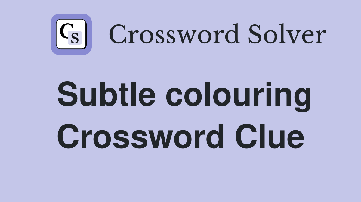 Subtle colouring Crossword Clue