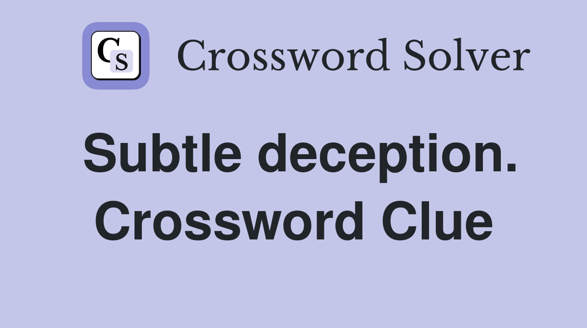 Subtle deception. Crossword Clue
