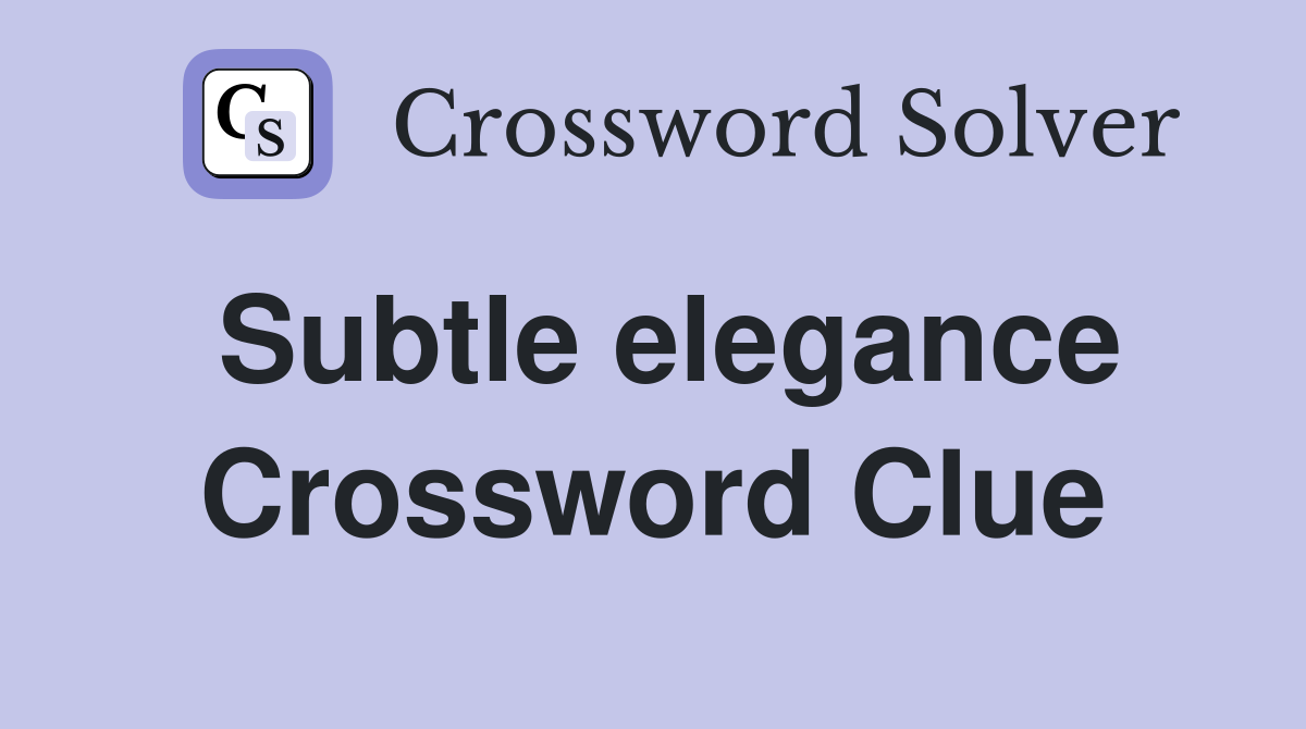 Subtle elegance Crossword Clue