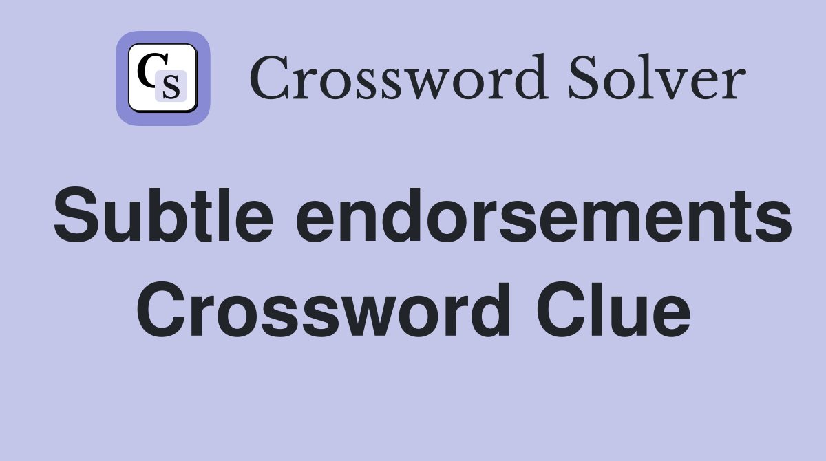 Subtle endorsements Crossword Clue
