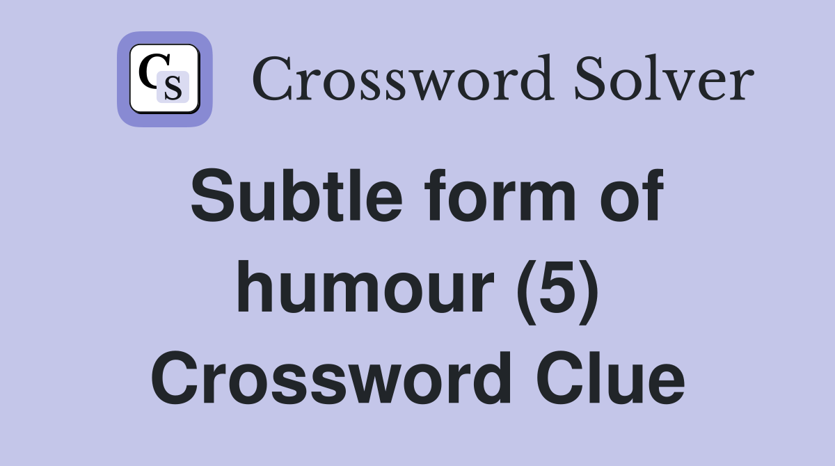 Subtle form of humour (5) Crossword Clue