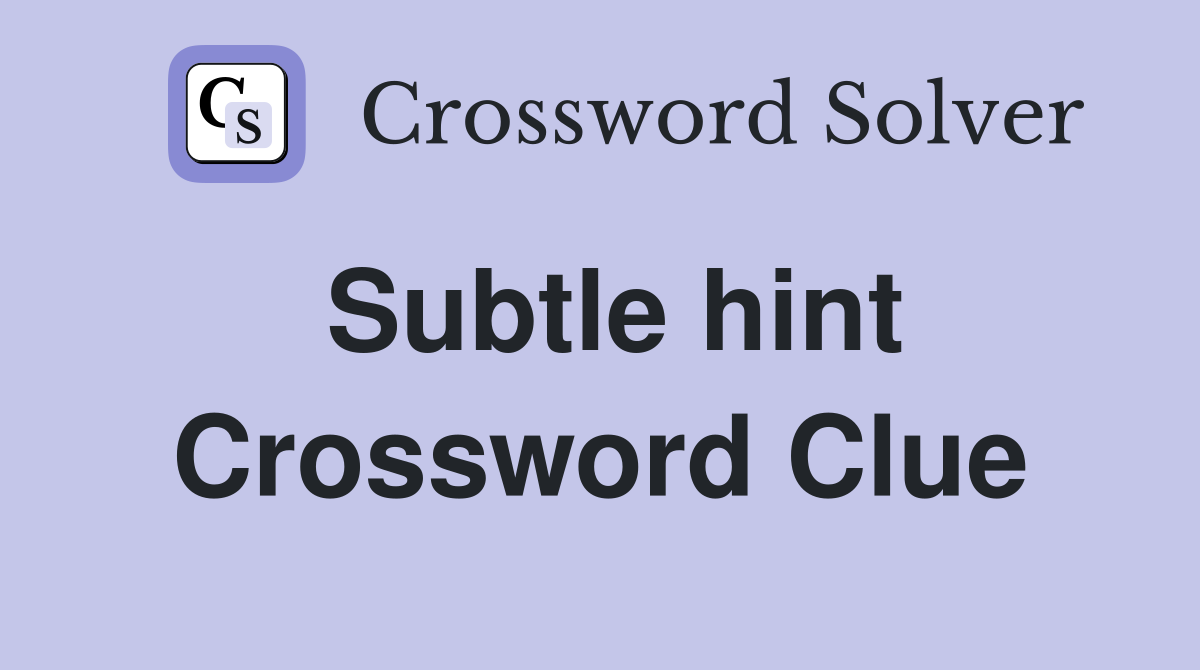 Subtle hint Crossword Clue