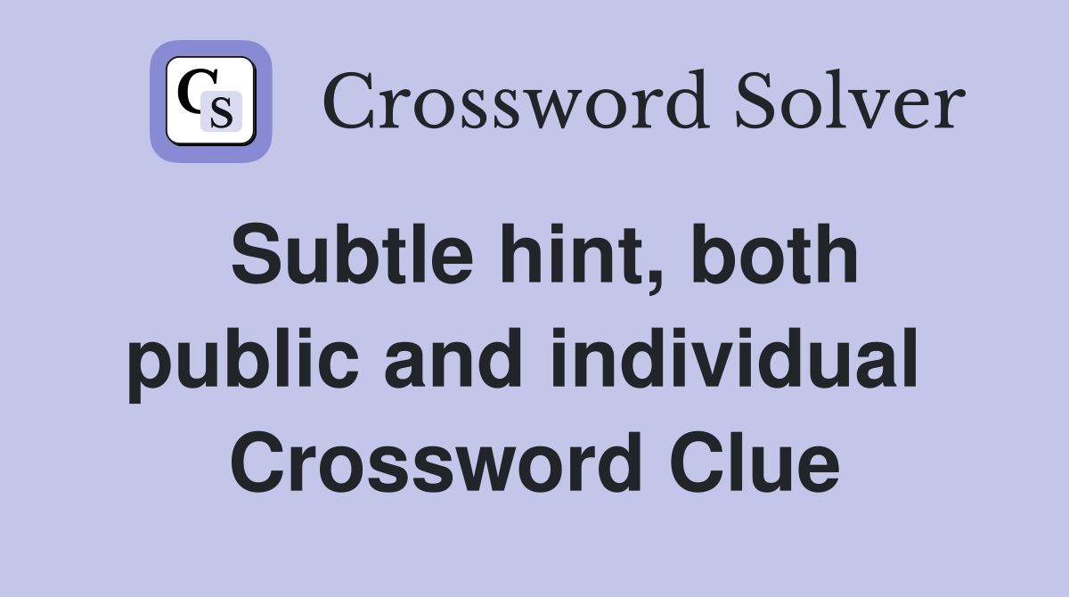 Subtle hint, both public and individual  Crossword Clue