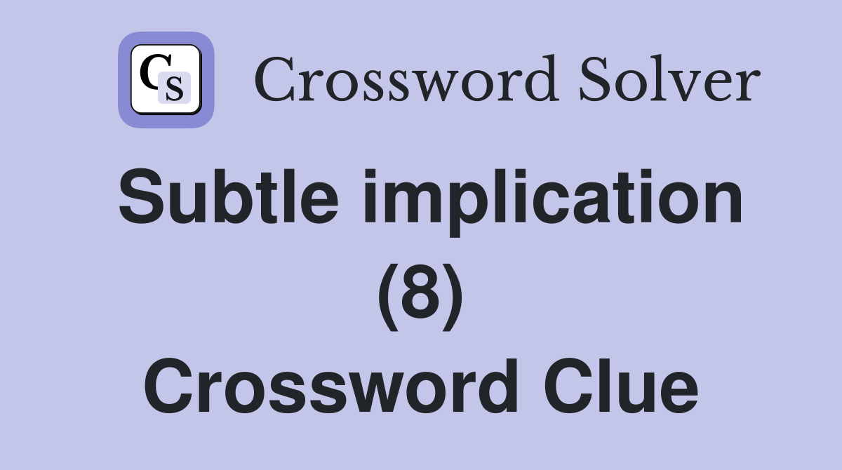 Subtle implication (8) Crossword Clue