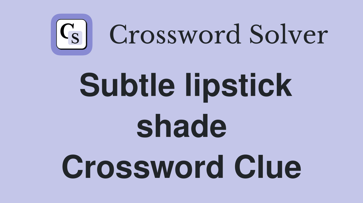 Subtle lipstick shade Crossword Clue