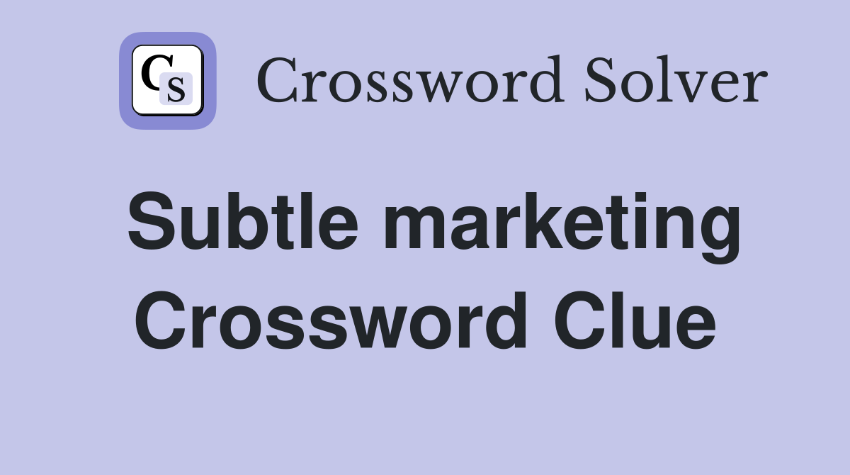 Subtle marketing Crossword Clue