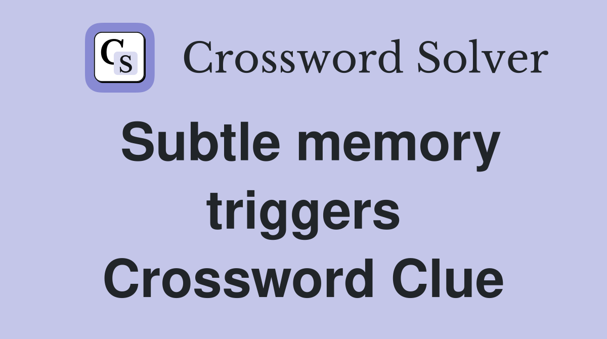Subtle memory triggers Crossword Clue