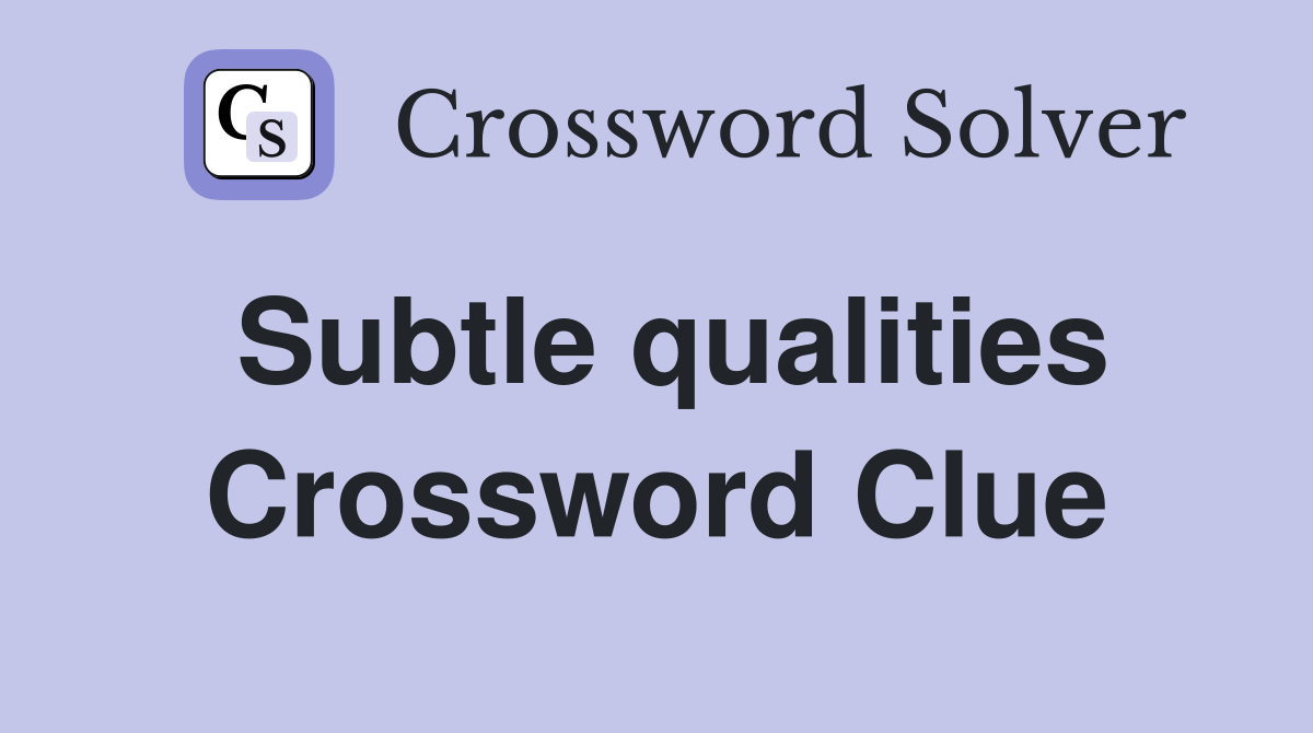 Subtle qualities Crossword Clue