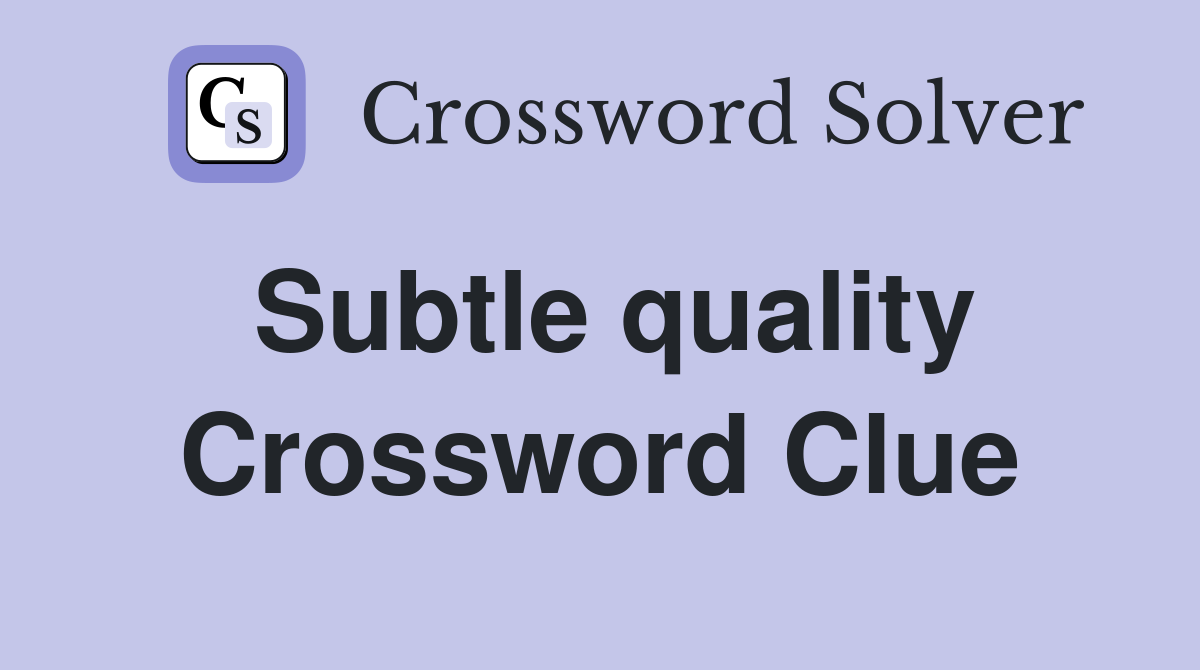 Subtle quality Crossword Clue