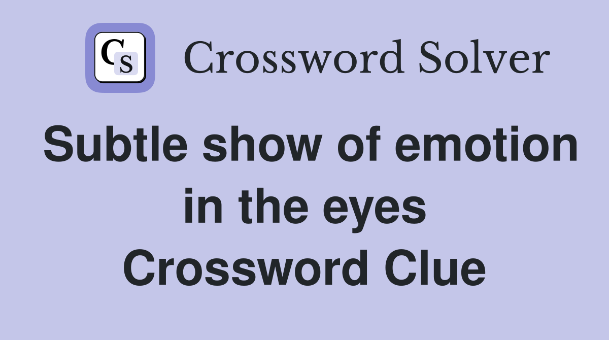 Subtle show of emotion in the eyes Crossword Clue