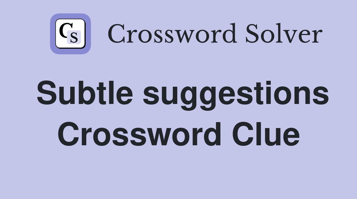 Subtle suggestions Crossword Clue