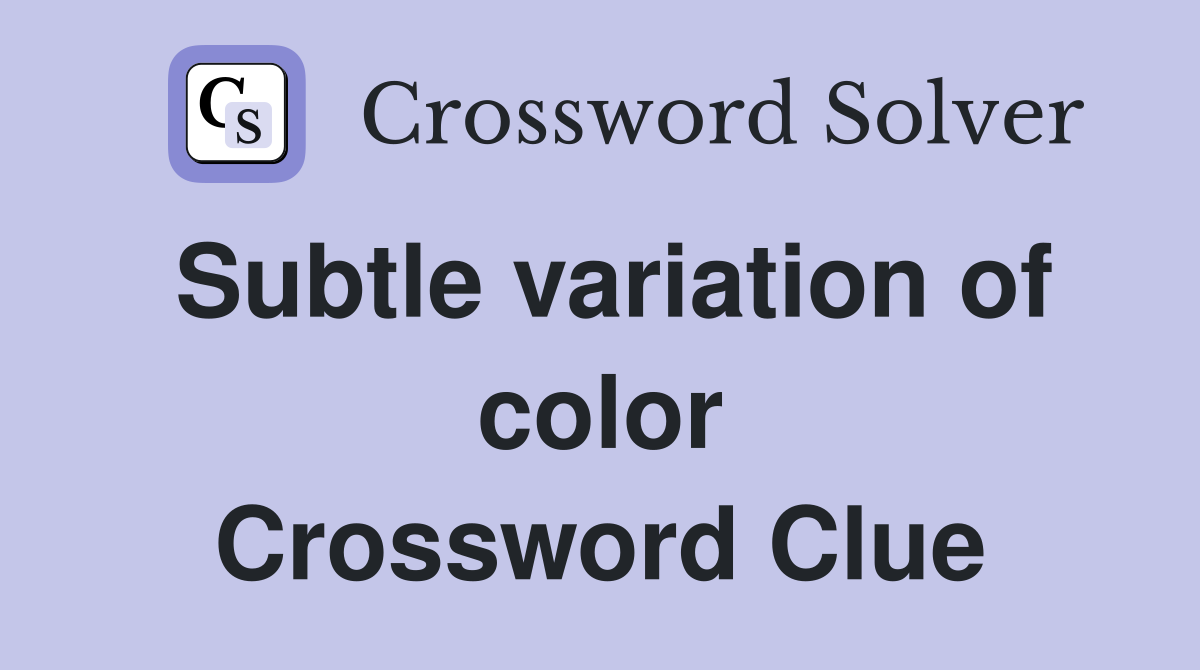 Subtle variation of color Crossword Clue