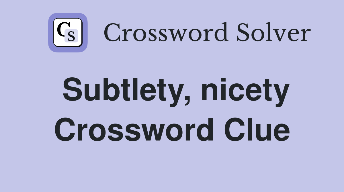 Subtlety, nicety Crossword Clue