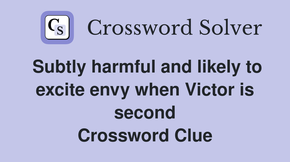 Subtly harmful and likely to excite envy when Victor is second Crossword Clue