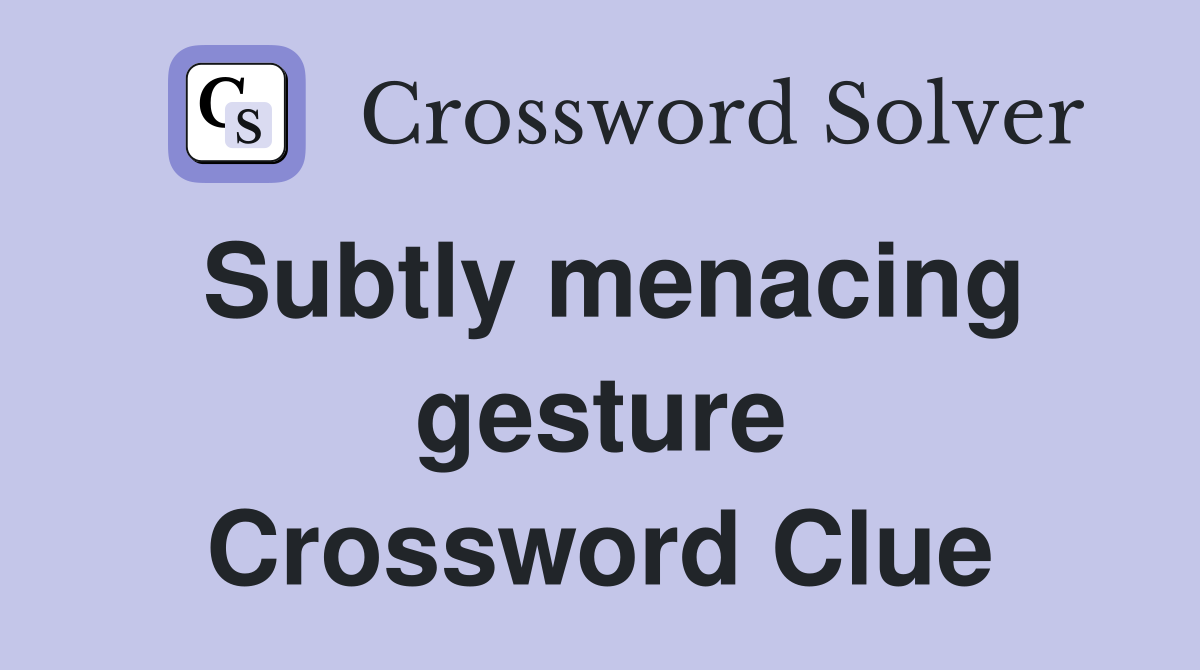 Subtly menacing gesture Crossword Clue