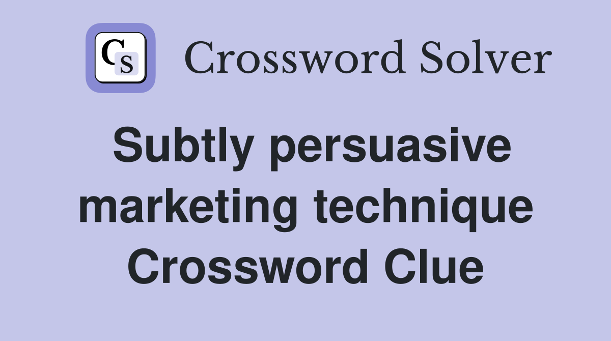 Subtly persuasive marketing technique Crossword Clue