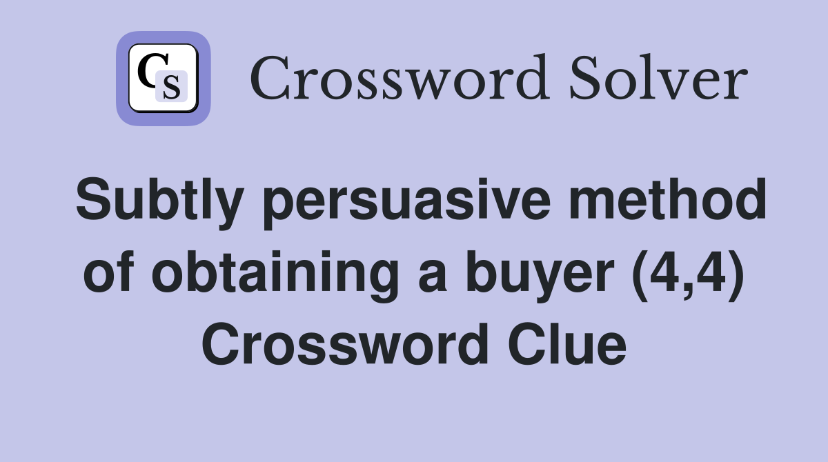 Subtly persuasive method of obtaining a buyer (4,4) Crossword Clue