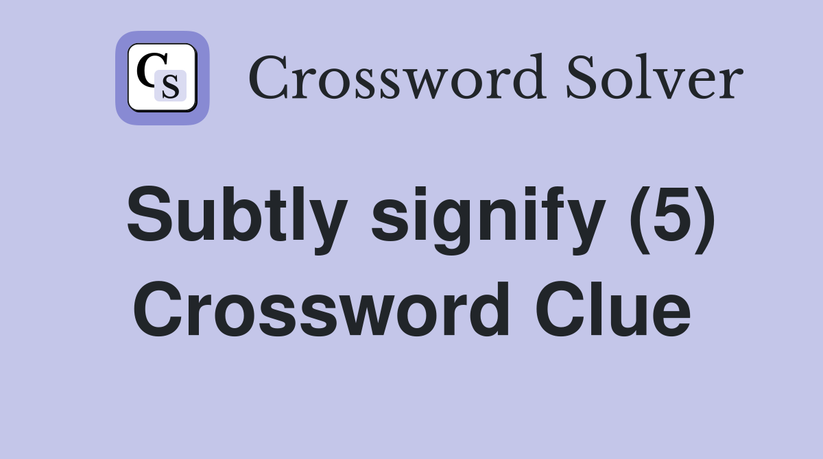 Subtly signify (5) Crossword Clue