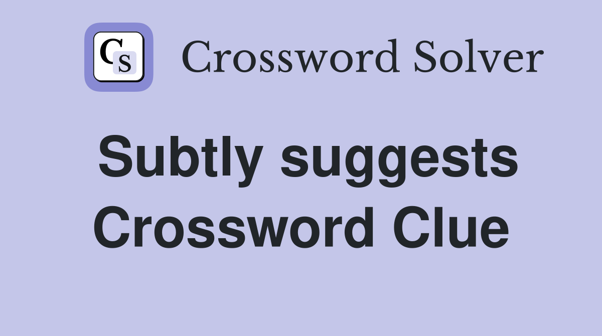 Subtly suggests Crossword Clue