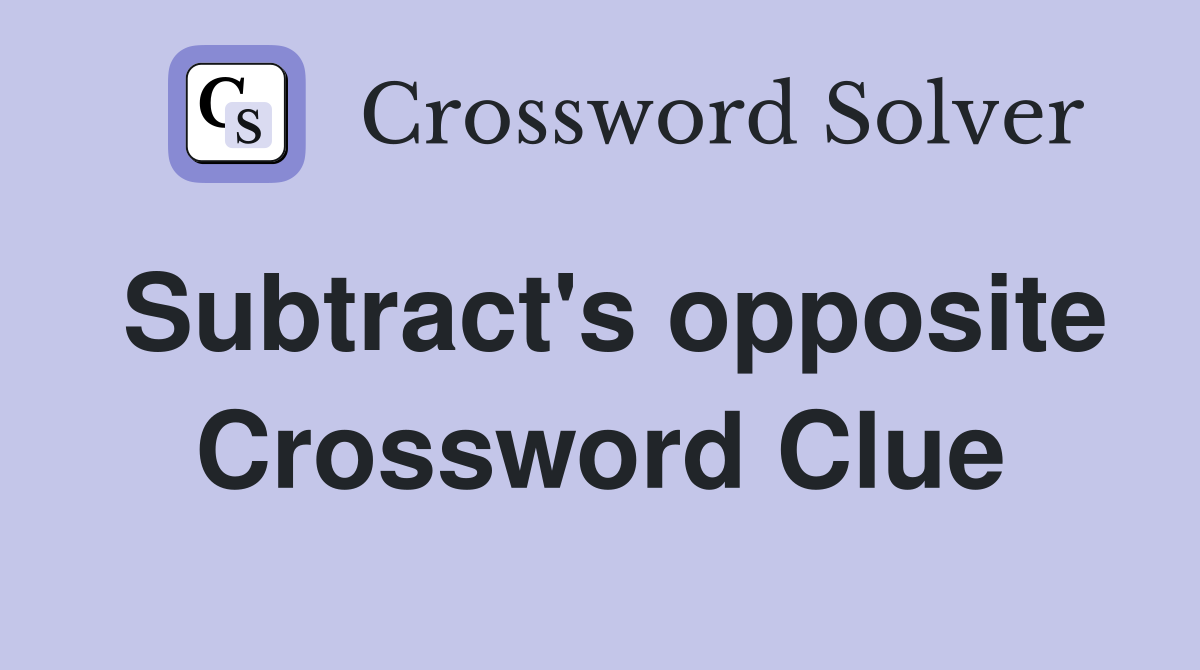 Subtract's opposite Crossword Clue