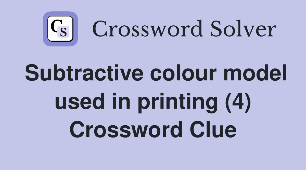 Subtractive colour model used in printing (4) Crossword Clue