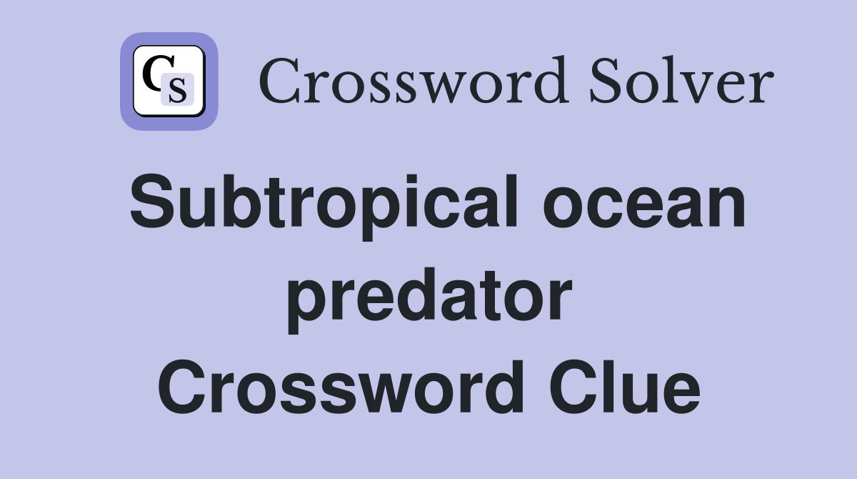 Subtropical ocean predator Crossword Clue