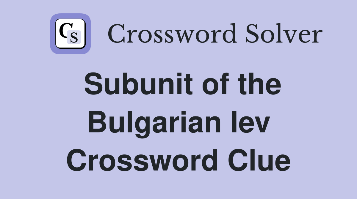 Subunit of the Bulgarian lev Crossword Clue