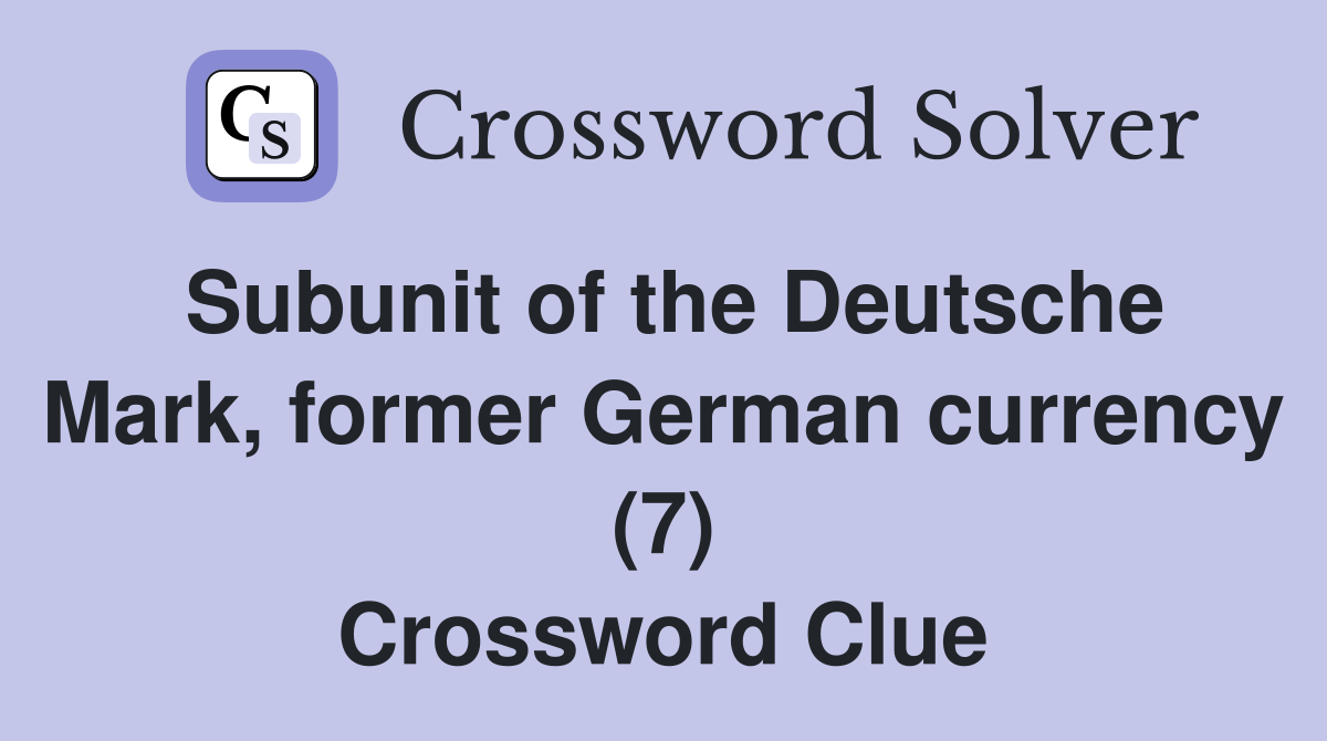 Subunit of the Deutsche Mark, former German currency (7) Crossword Clue