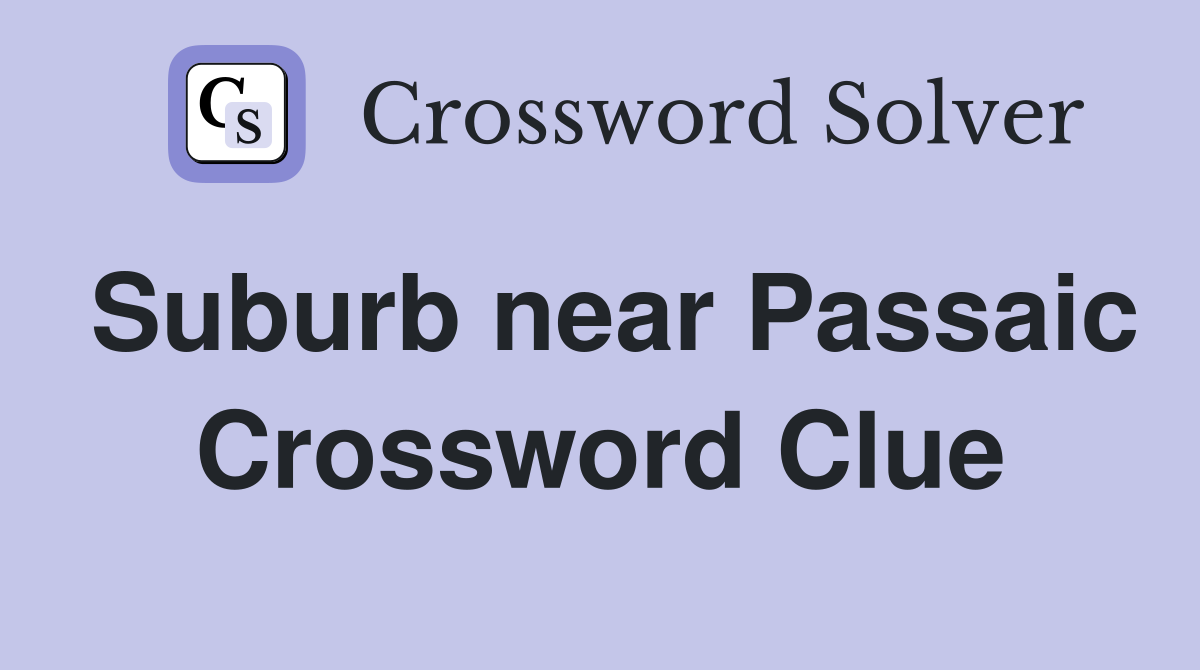 Suburb near Passaic Crossword Clue
