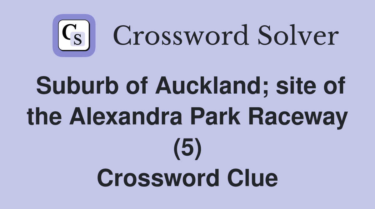 Suburb of Auckland; site of the Alexandra Park Raceway (5) Crossword Clue