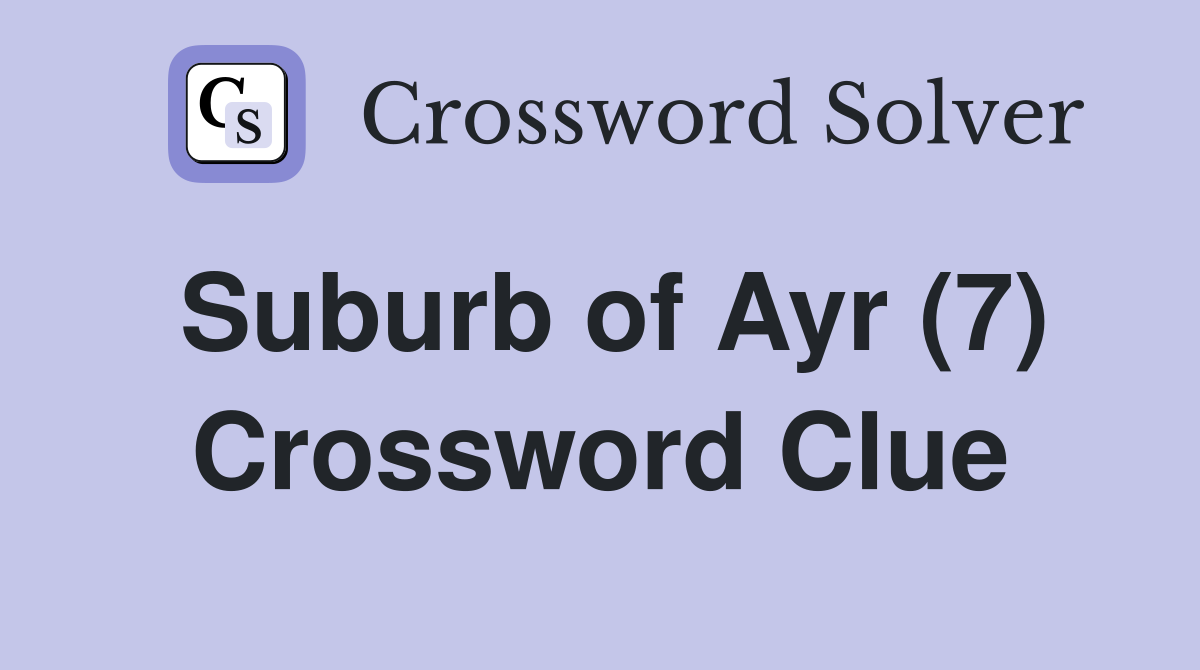 Suburb of Ayr (7) Crossword Clue