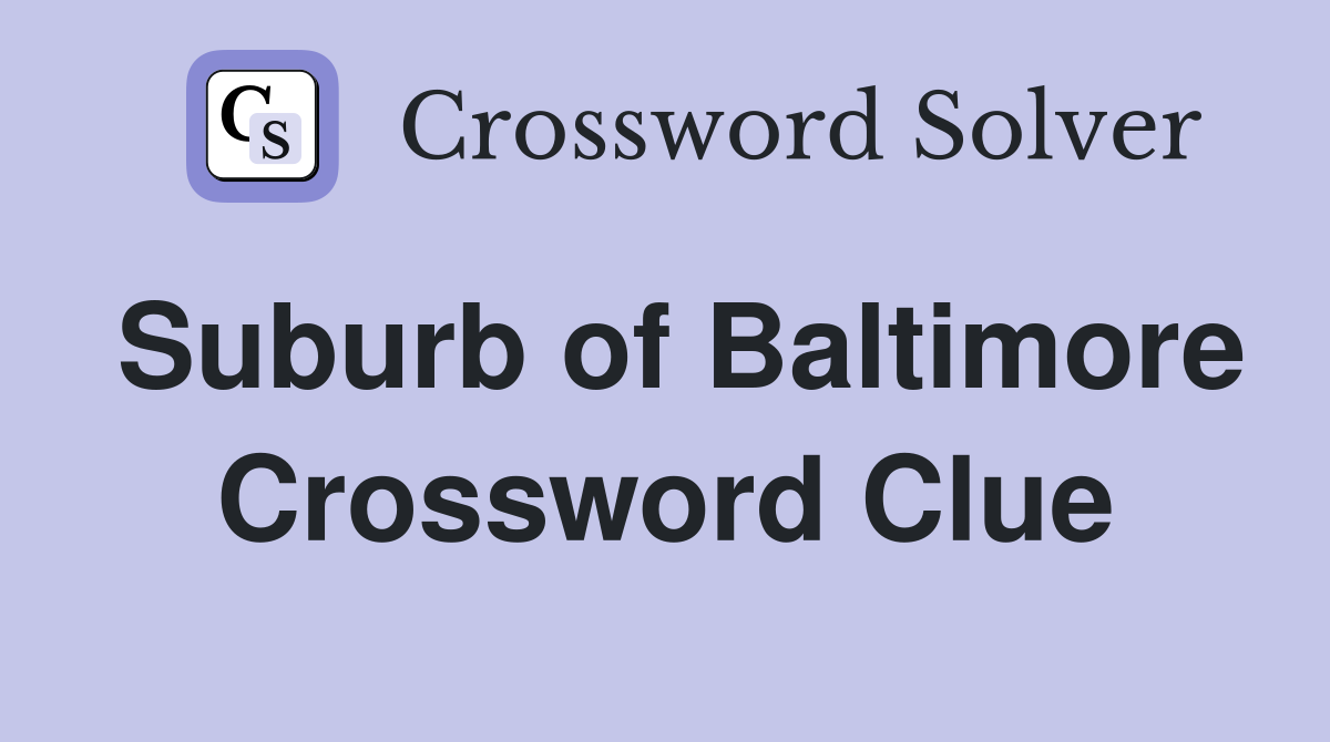 Suburb of Baltimore Crossword Clue