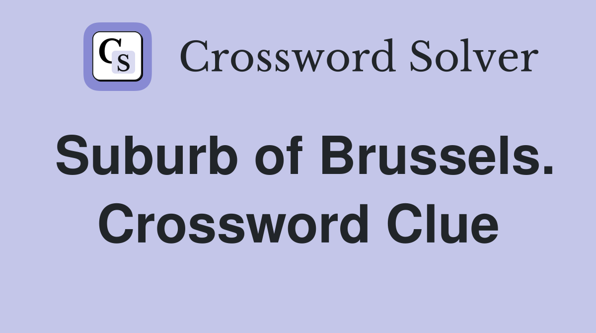 Suburb of Brussels. Crossword Clue