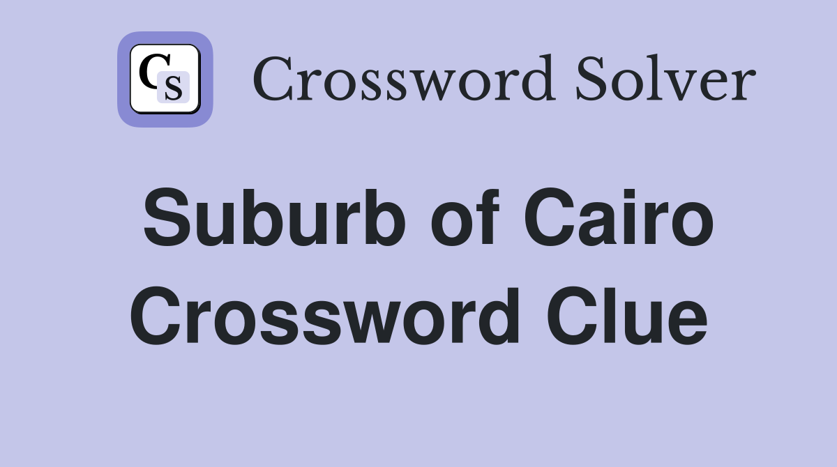 Suburb of Cairo Crossword Clue