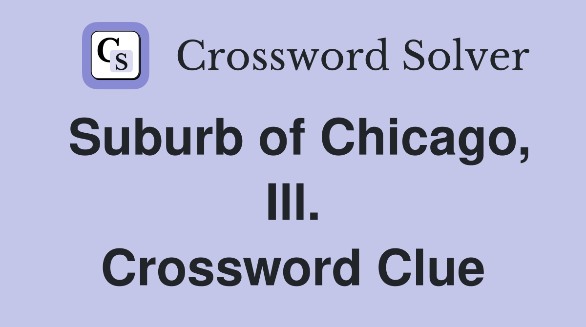 Suburb of Chicago, Ill. Crossword Clue