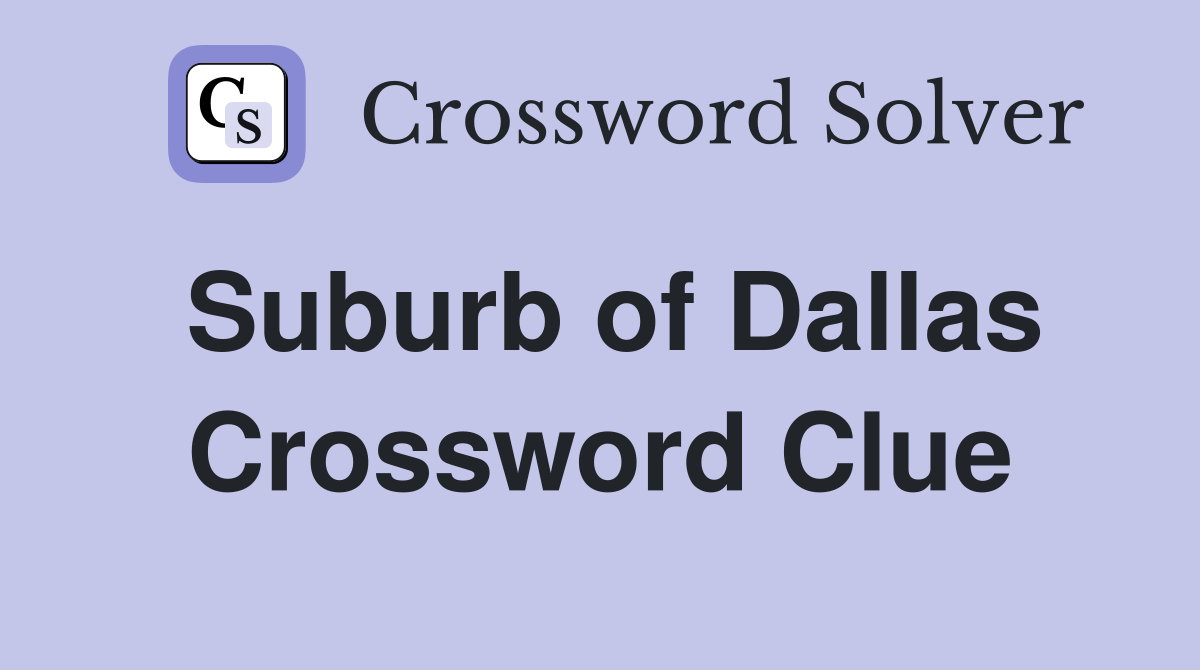 Suburb of Dallas Crossword Clue