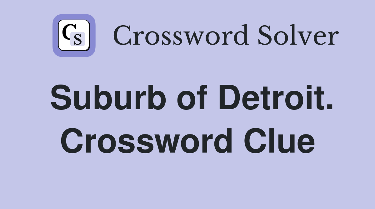 Suburb of Detroit. Crossword Clue