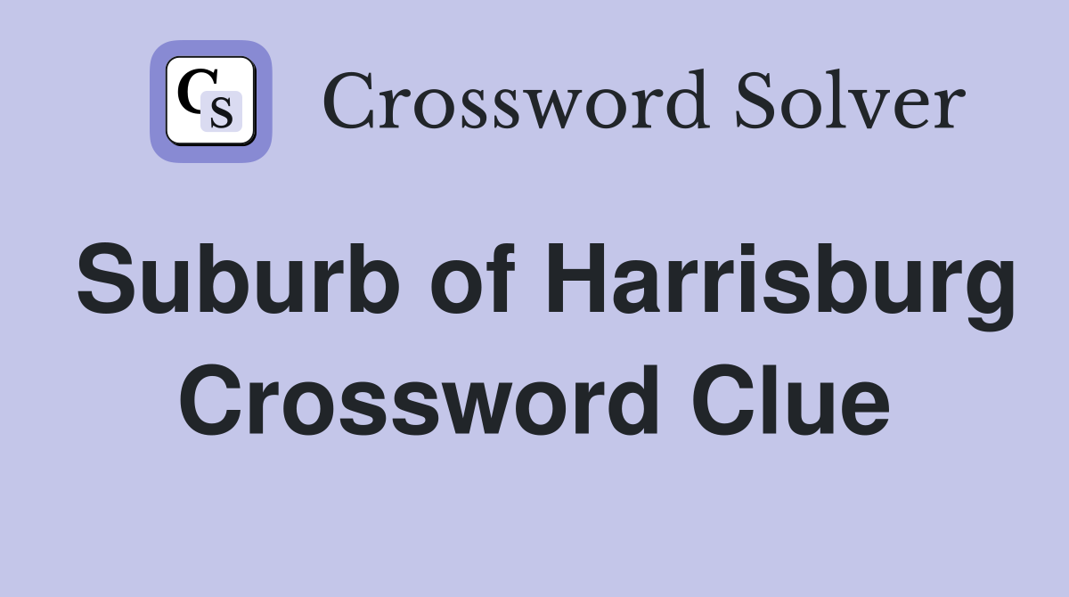 Suburb of Harrisburg Crossword Clue